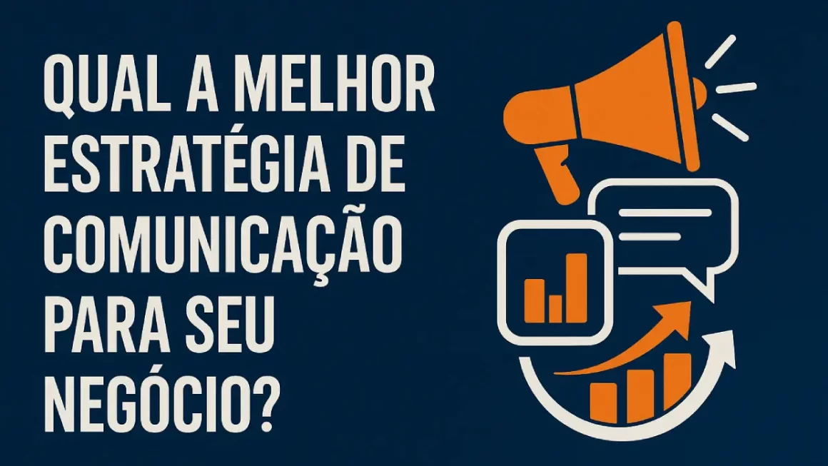 Qual a melhor estratégia de comunicação para meu negócio?