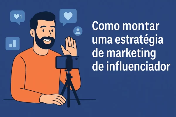 Marketing de influenciador: monte uma estratégia eficaz